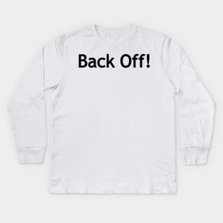 Back off! Kids Long Sleeve T-Shirt